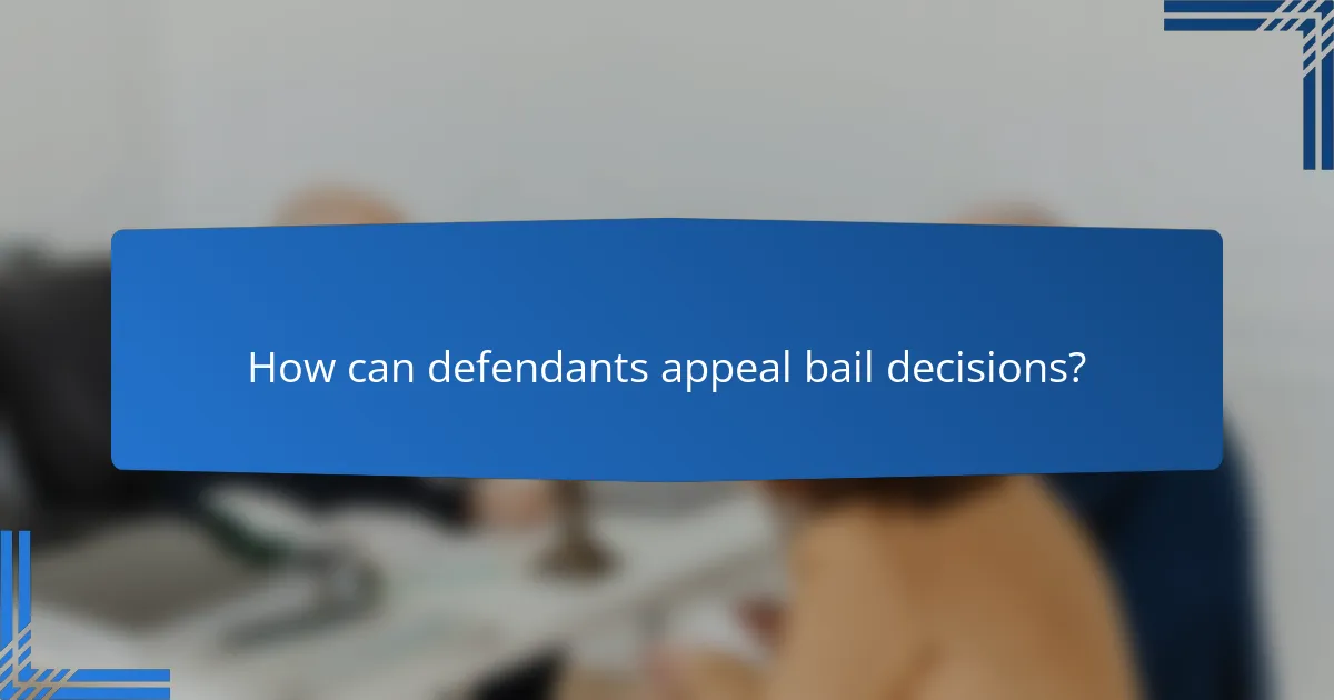 How can defendants appeal bail decisions?