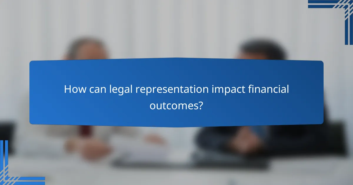 How can legal representation impact financial outcomes?