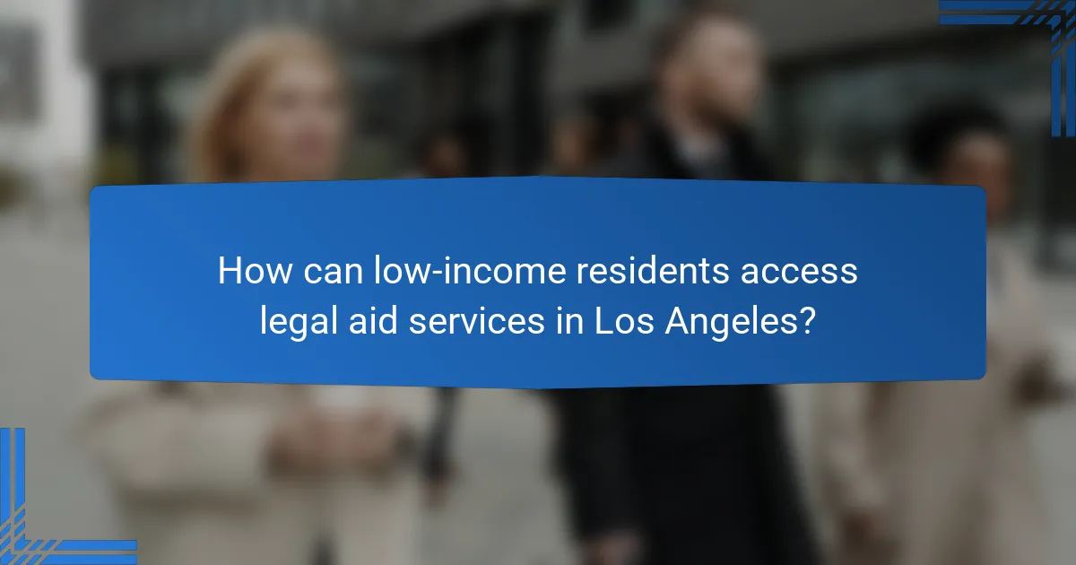 How can low-income residents access legal aid services in Los Angeles?