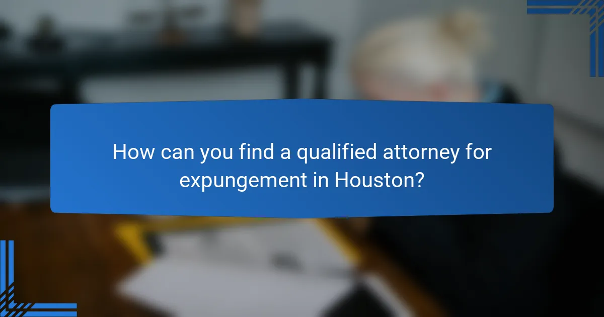 How can you find a qualified attorney for expungement in Houston?