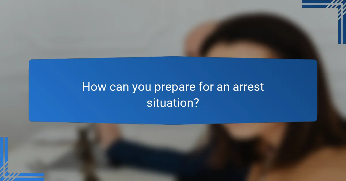 How can you prepare for an arrest situation?