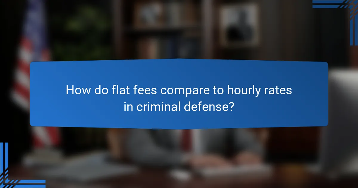 How do flat fees compare to hourly rates in criminal defense?