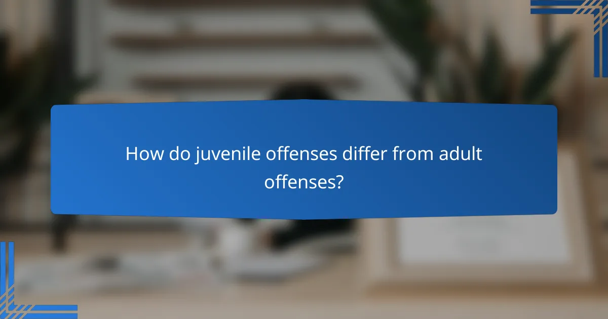 How do juvenile offenses differ from adult offenses?