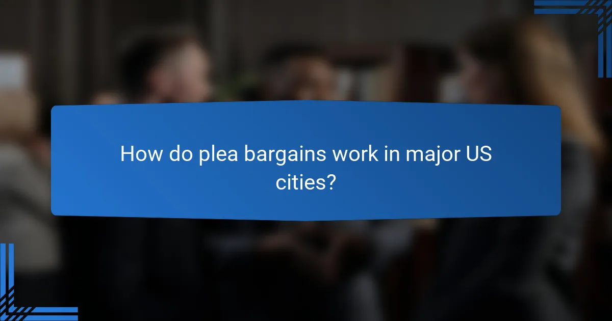 How do plea bargains work in major US cities?