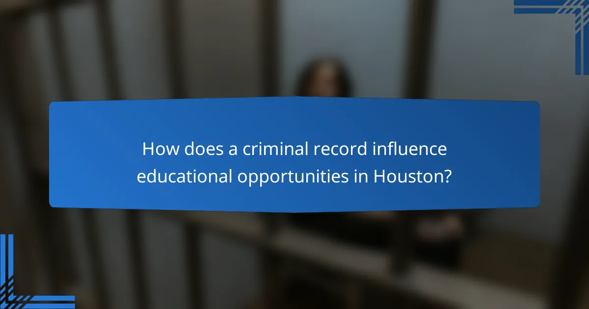 How does a criminal record influence educational opportunities in Houston?