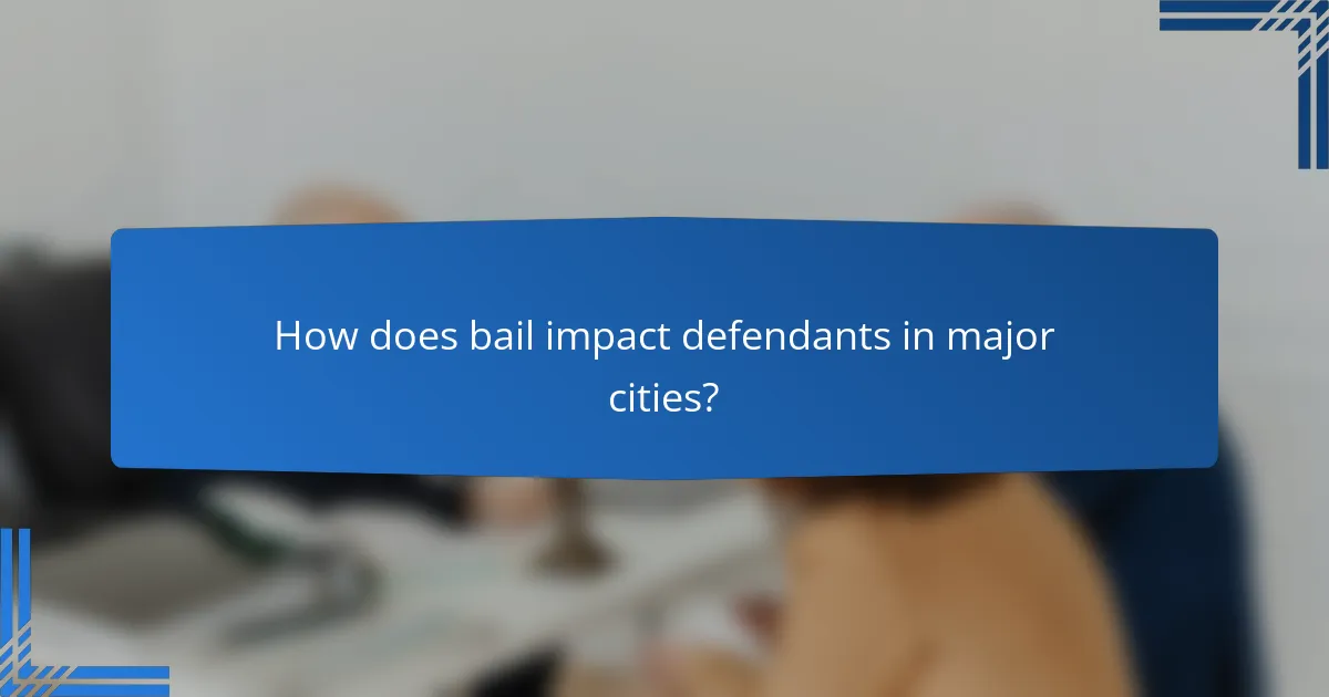 How does bail impact defendants in major cities?