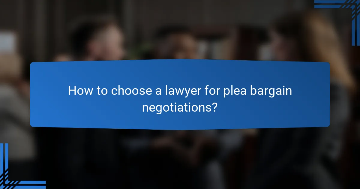 How to choose a lawyer for plea bargain negotiations?