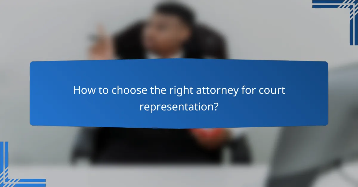 How to choose the right attorney for court representation?