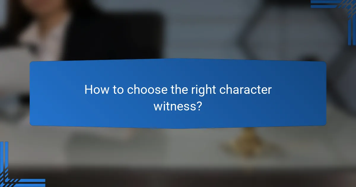 How to choose the right character witness?