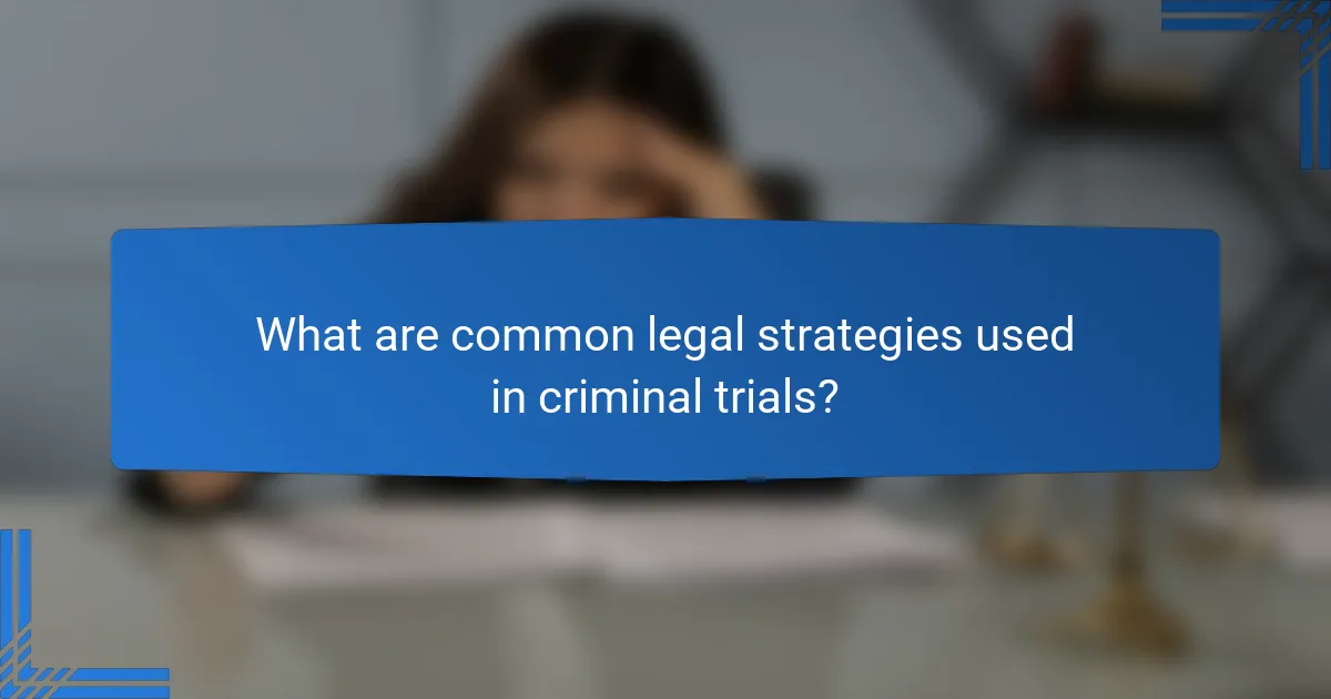 What are common legal strategies used in criminal trials?