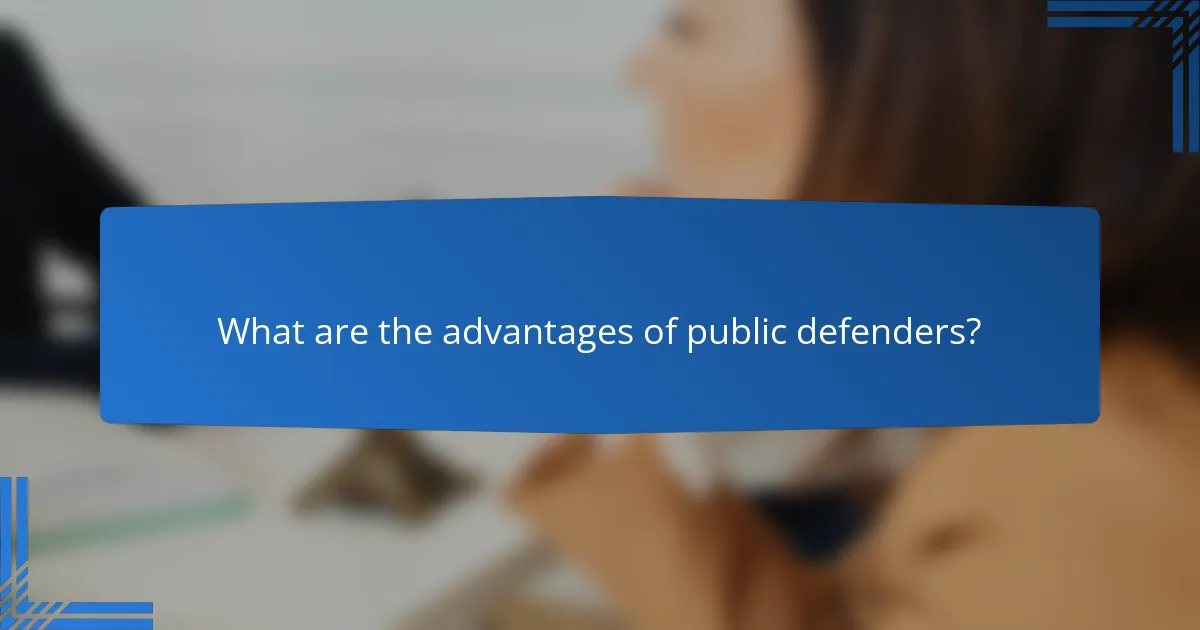 What are the advantages of public defenders?
