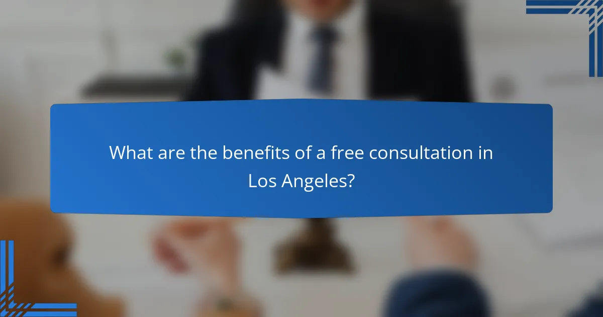 What are the benefits of a free consultation in Los Angeles?