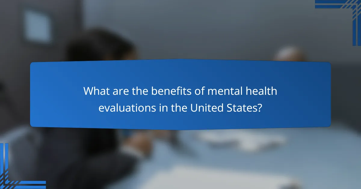 What are the benefits of mental health evaluations in the United States?