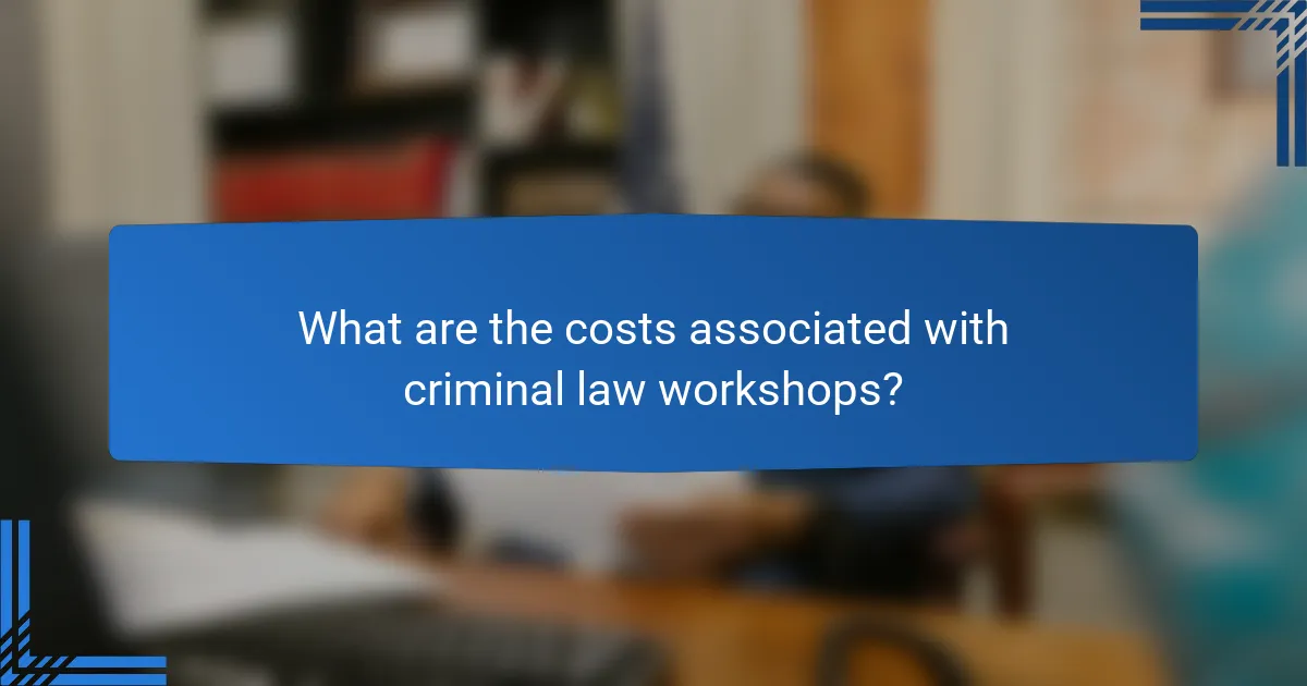 What are the costs associated with criminal law workshops?