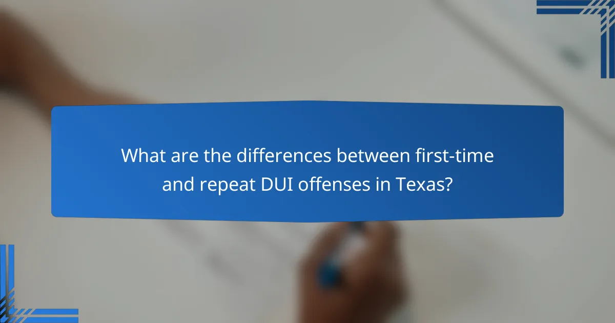 What are the differences between first-time and repeat DUI offenses in Texas?