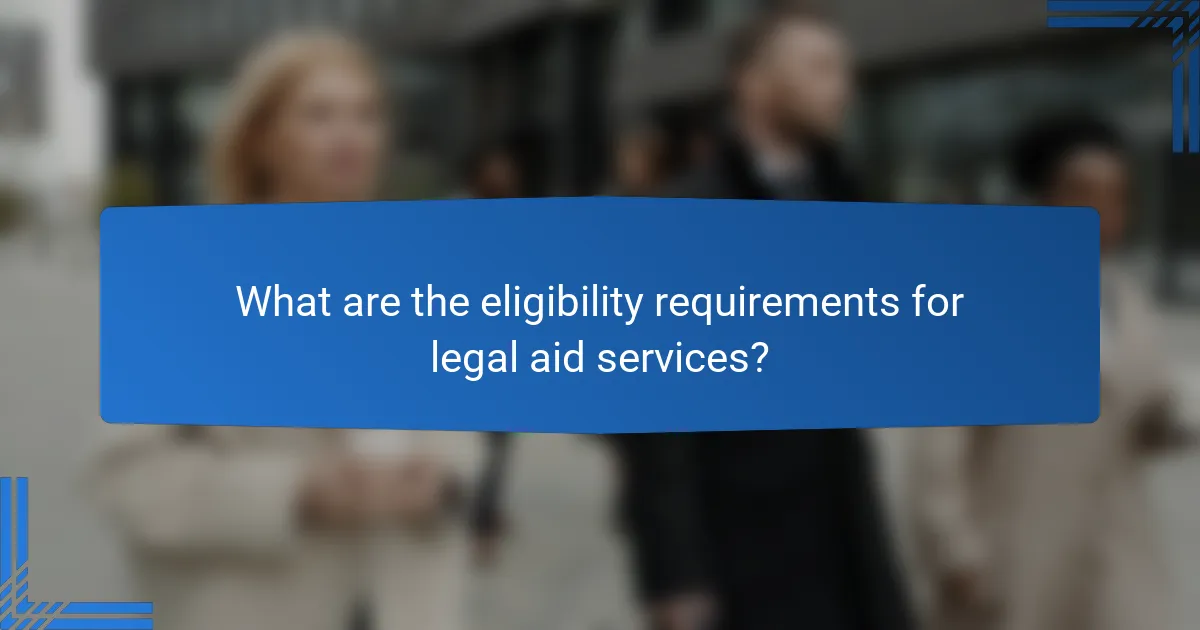 What are the eligibility requirements for legal aid services?