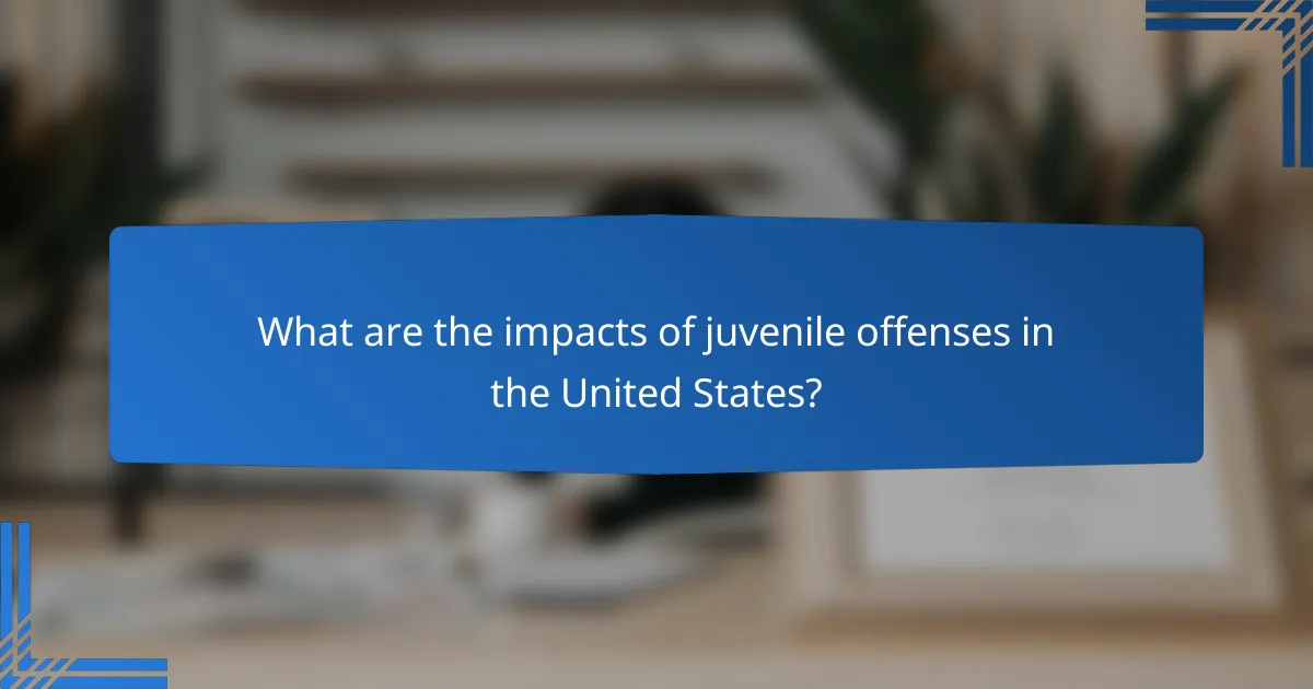 What are the impacts of juvenile offenses in the United States?