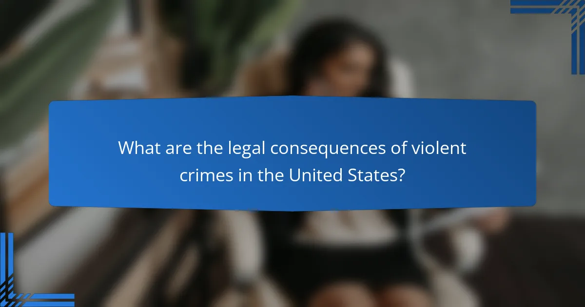 What are the legal consequences of violent crimes in the United States?