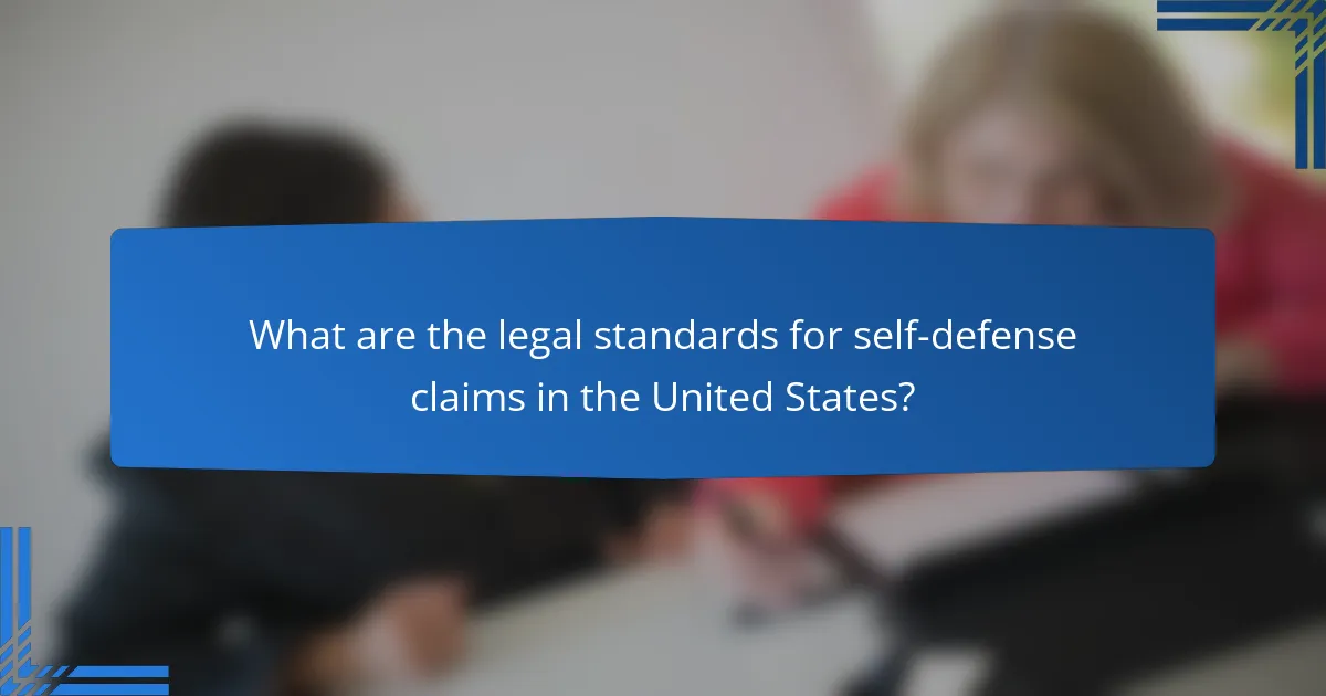 What are the legal standards for self-defense claims in the United States?