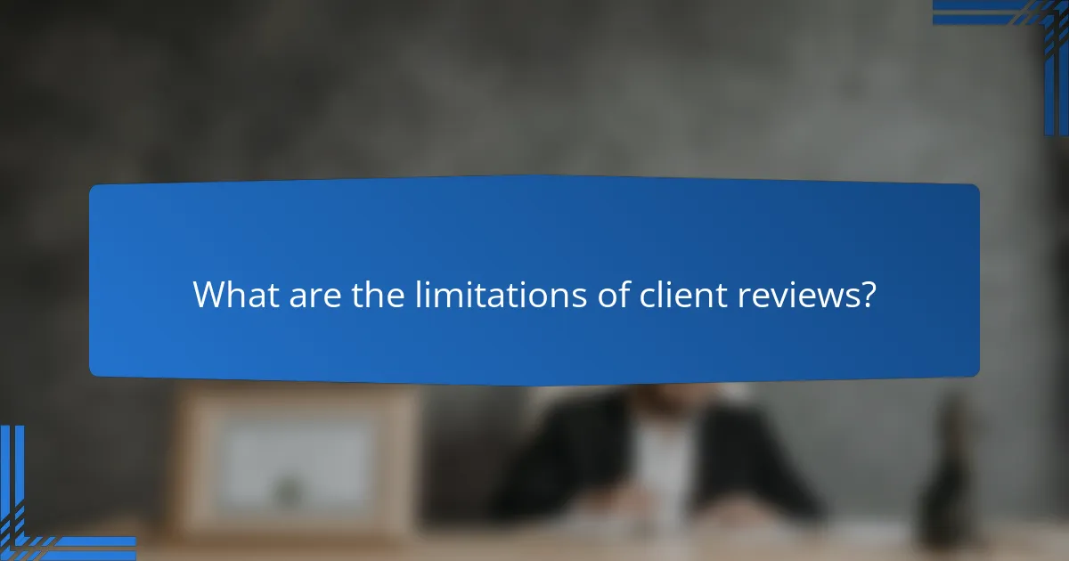 What are the limitations of client reviews?