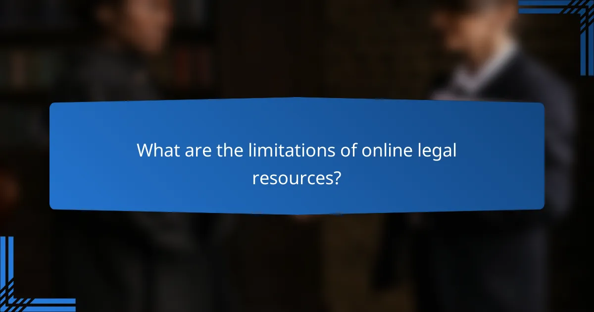 What are the limitations of online legal resources?