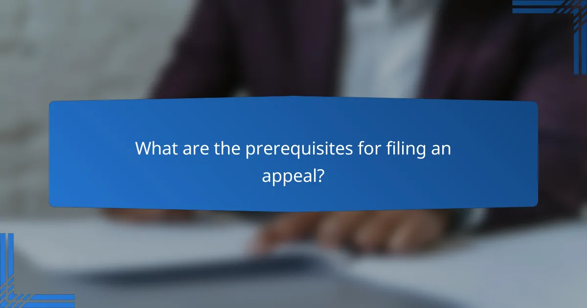 What are the prerequisites for filing an appeal?