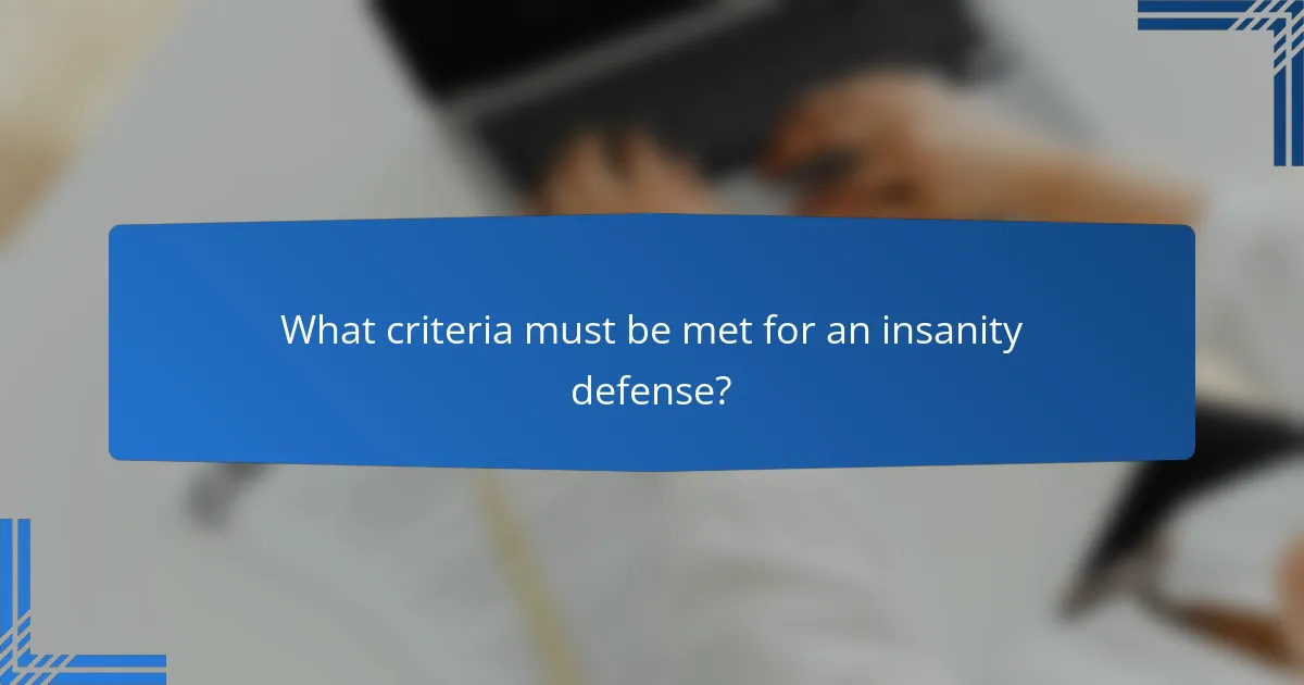 What criteria must be met for an insanity defense?
