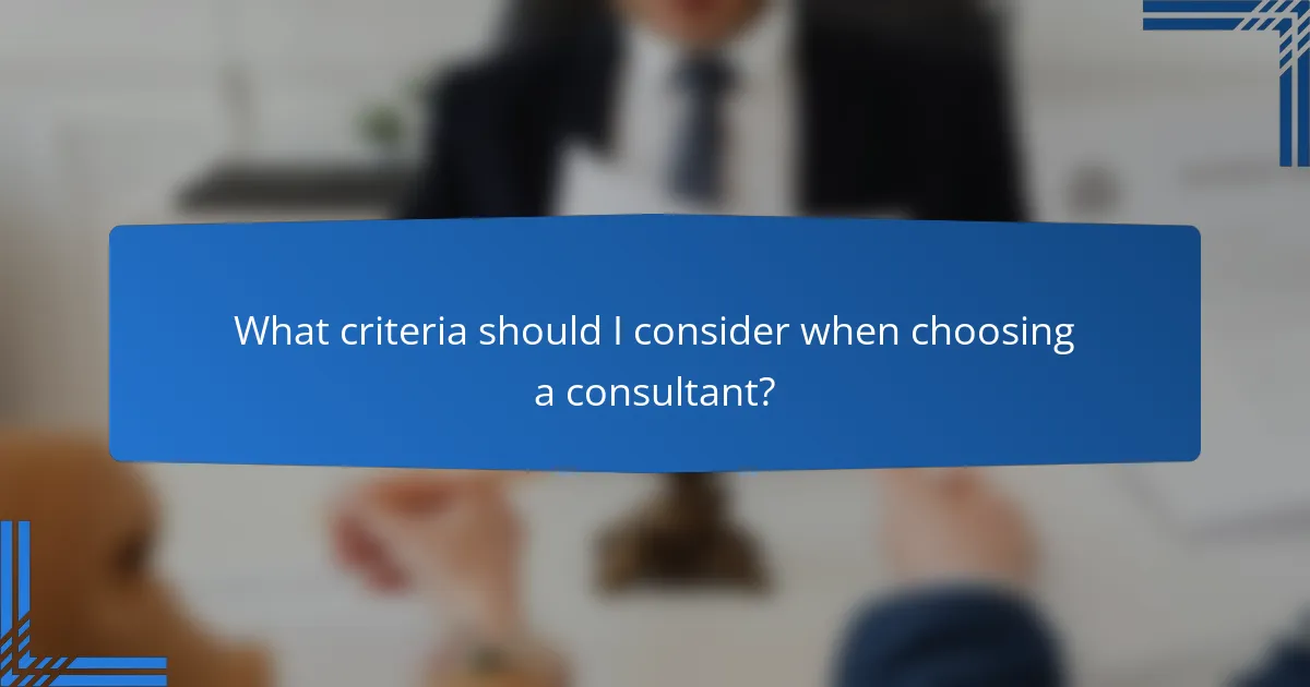 What criteria should I consider when choosing a consultant?