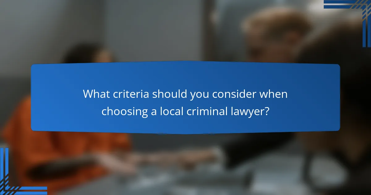 What criteria should you consider when choosing a local criminal lawyer?