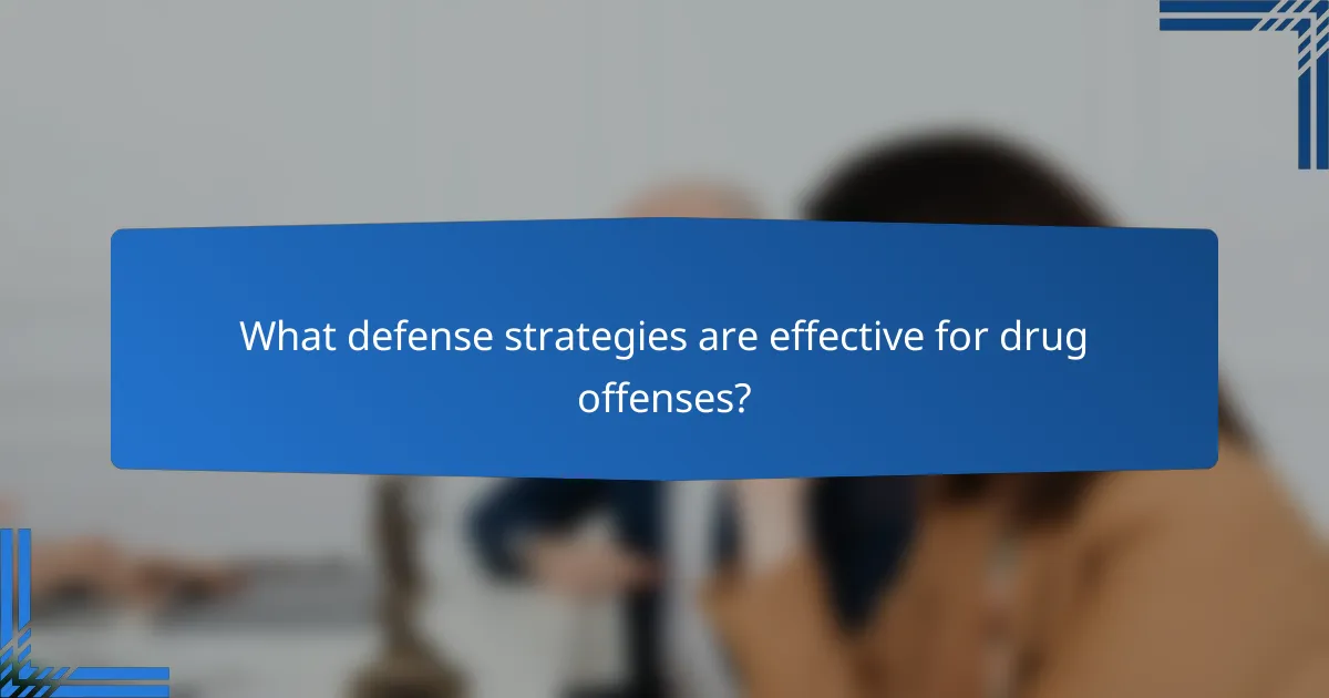 What defense strategies are effective for drug offenses?