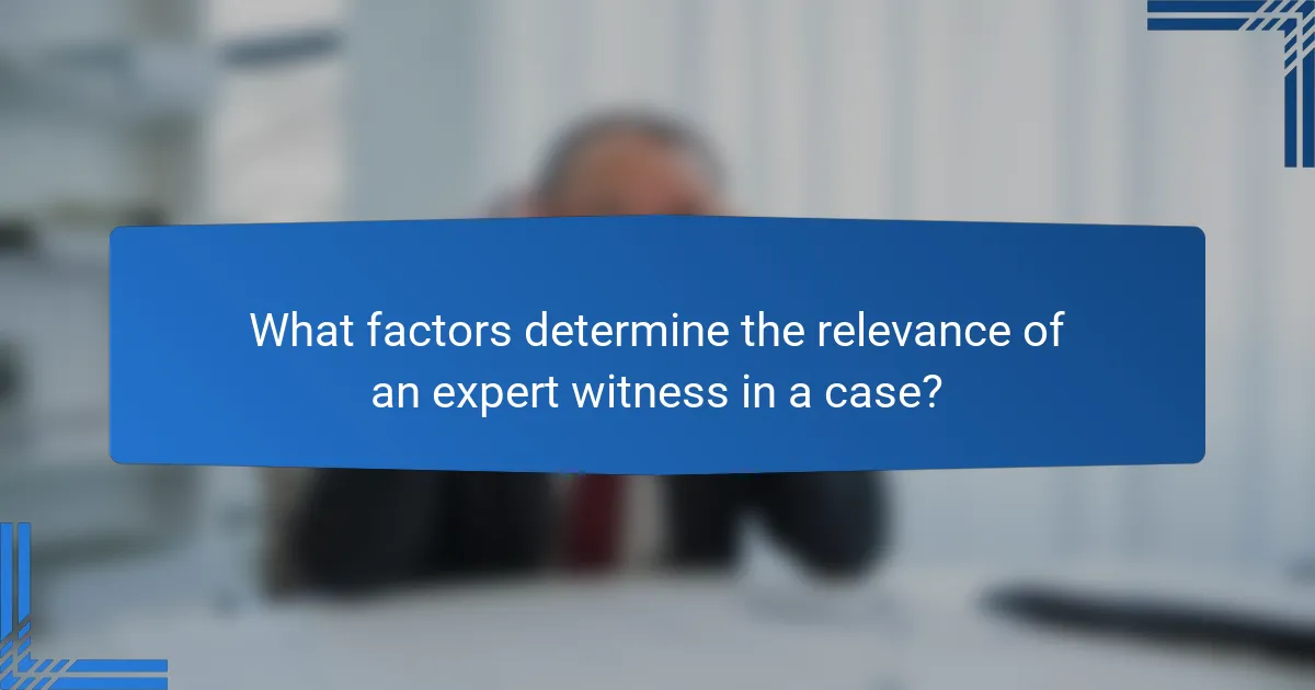 What factors determine the relevance of an expert witness in a case?