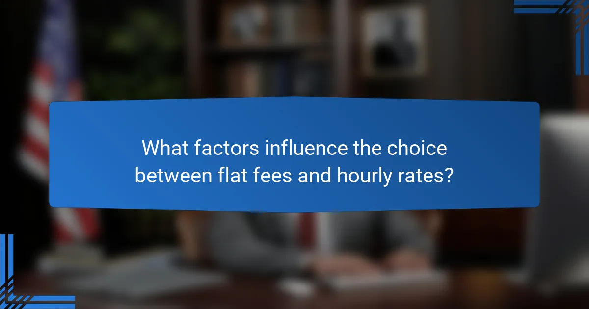 What factors influence the choice between flat fees and hourly rates?