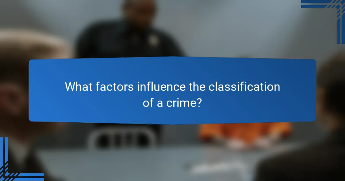 What factors influence the classification of a crime?