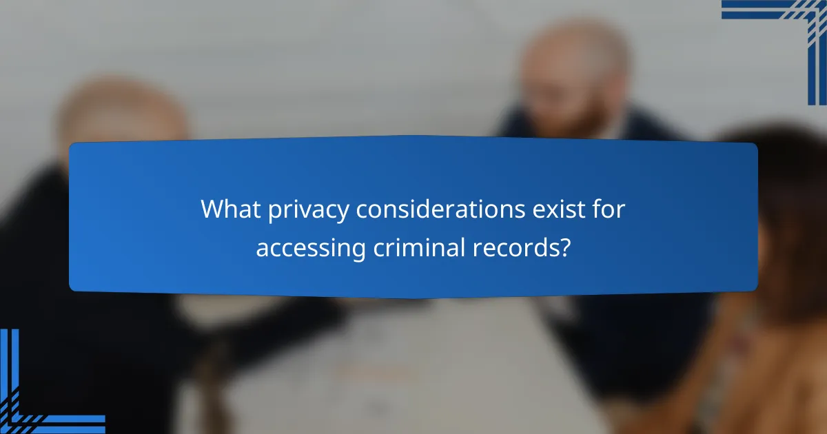 What privacy considerations exist for accessing criminal records?