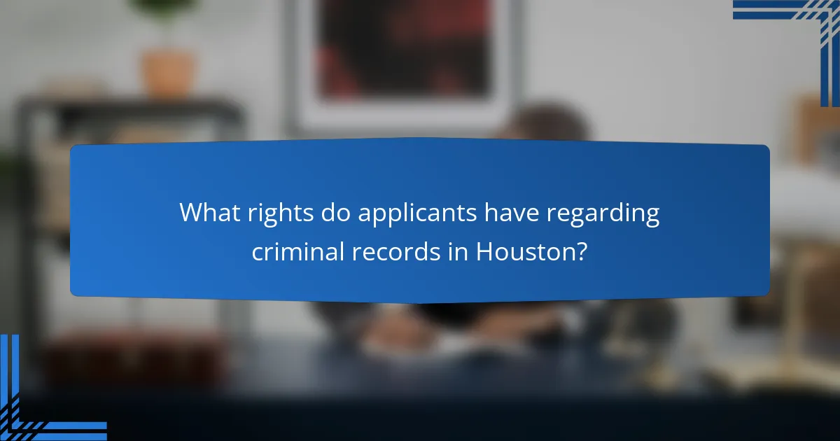 What rights do applicants have regarding criminal records in Houston?