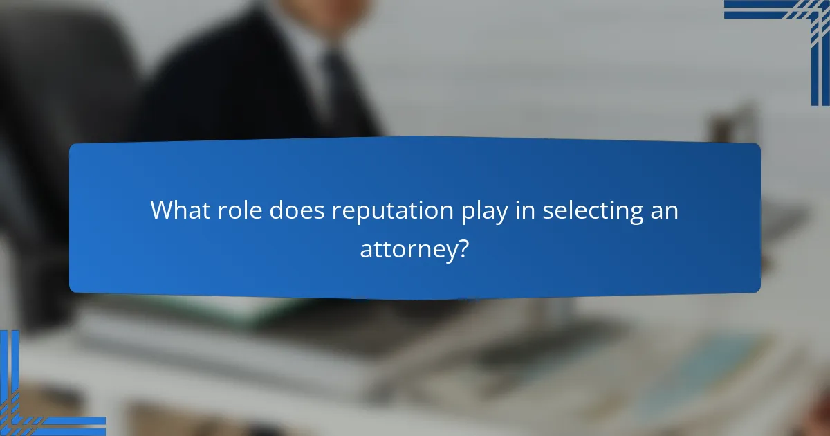 What role does reputation play in selecting an attorney?